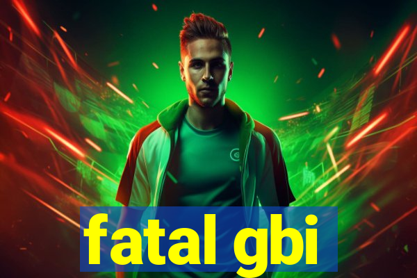 fatal gbi